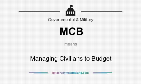 What does MCB mean? It stands for Managing Civilians to Budget