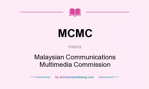 What does MCMC mean? It stands for Malaysian Communications Multimedia Commission