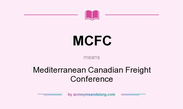 What does MCFC mean? It stands for Mediterranean Canadian Freight Conference
