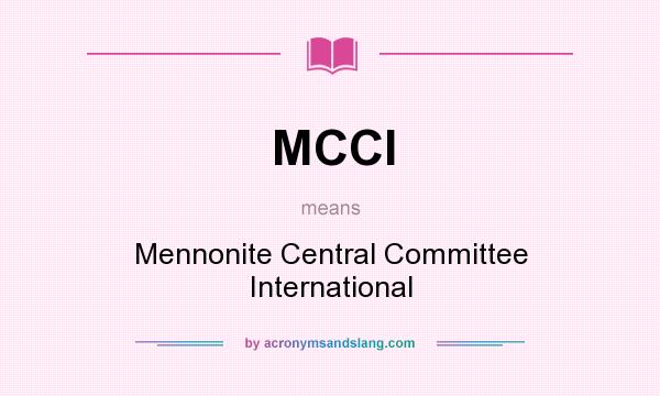 What does MCCI mean? It stands for Mennonite Central Committee International