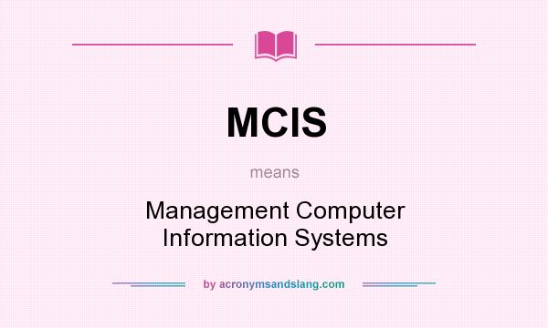 What does MCIS mean? It stands for Management Computer Information Systems