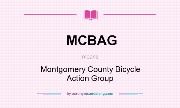 What does MCBAG mean? It stands for Montgomery County Bicycle Action Group