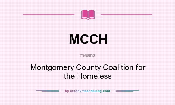 What does MCCH mean? It stands for Montgomery County Coalition for the Homeless