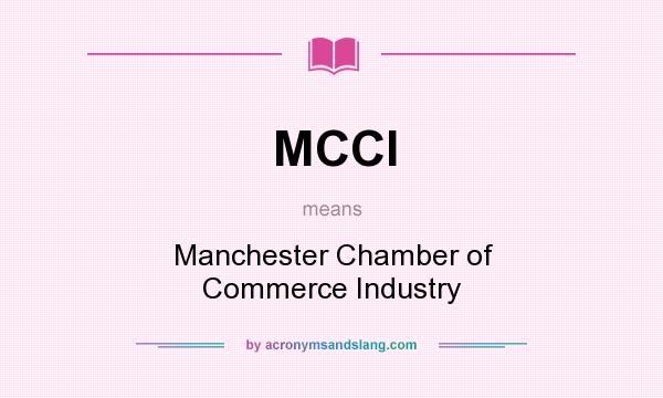 What does MCCI mean? It stands for Manchester Chamber of Commerce Industry