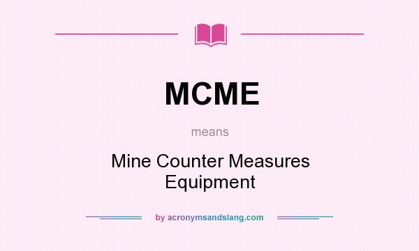 What does MCME mean? It stands for Mine Counter Measures Equipment