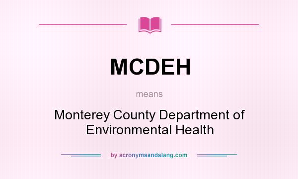 What does MCDEH mean? It stands for Monterey County Department of Environmental Health