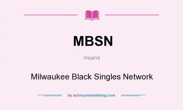 What does MBSN mean? It stands for Milwaukee Black Singles Network