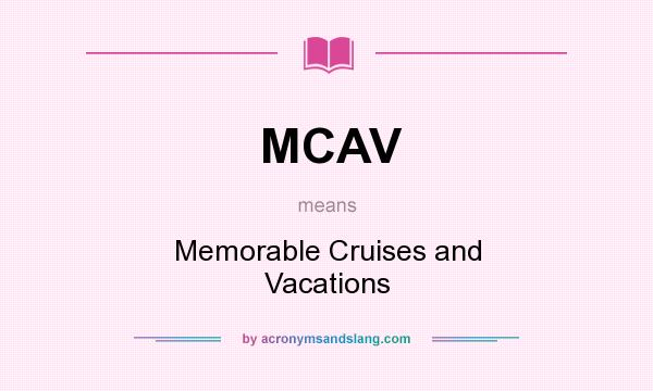 What does MCAV mean? It stands for Memorable Cruises and Vacations