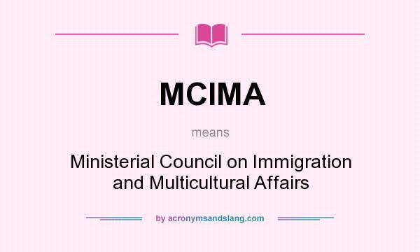 What does MCIMA mean? It stands for Ministerial Council on Immigration and Multicultural Affairs