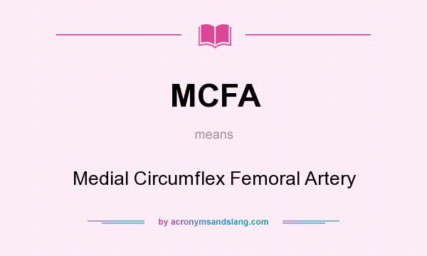 What does MCFA mean? It stands for Medial Circumflex Femoral Artery
