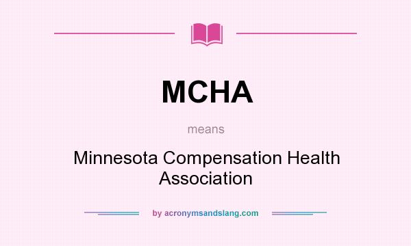 What does MCHA mean? It stands for Minnesota Compensation Health Association