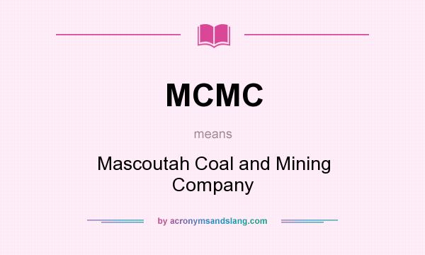 What does MCMC mean? It stands for Mascoutah Coal and Mining Company