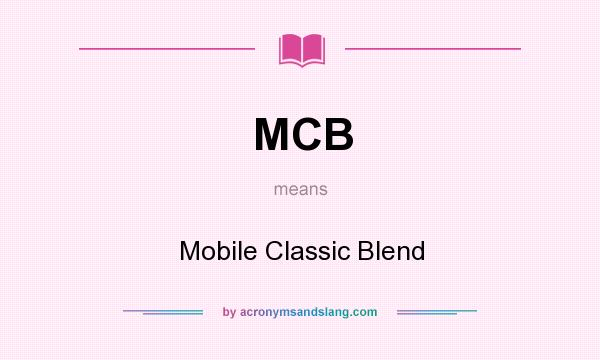 What does MCB mean? It stands for Mobile Classic Blend