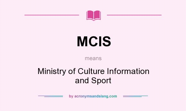 What does MCIS mean? It stands for Ministry of Culture Information and Sport