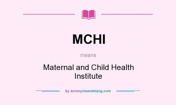 What does MCHI mean? It stands for Maternal and Child Health Institute