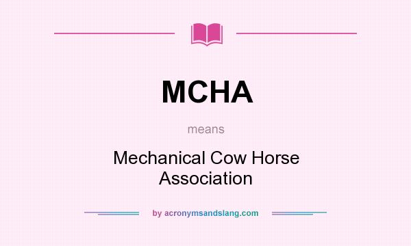 What does MCHA mean? It stands for Mechanical Cow Horse Association