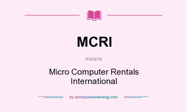 What does MCRI mean? It stands for Micro Computer Rentals International