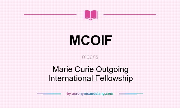What does MCOIF mean? It stands for Marie Curie Outgoing International Fellowship