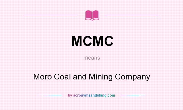 What does MCMC mean? It stands for Moro Coal and Mining Company