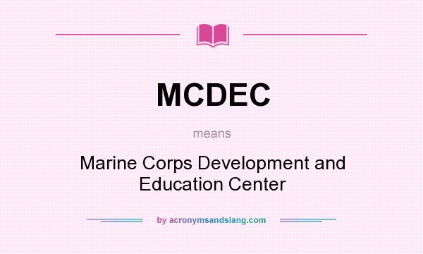 What does MCDEC mean? It stands for Marine Corps Development and Education Center