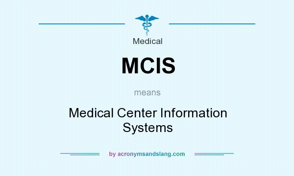 What does MCIS mean? It stands for Medical Center Information Systems