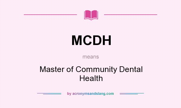 What does MCDH mean? It stands for Master of Community Dental Health