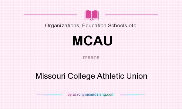 What does MCAU mean? It stands for Missouri College Athletic Union