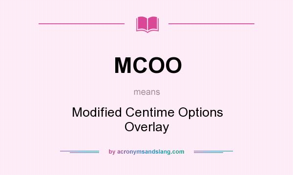 What does MCOO mean? It stands for Modified Centime Options Overlay