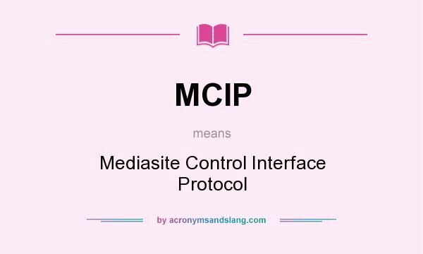 What does MCIP mean? It stands for Mediasite Control Interface Protocol