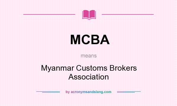 What does MCBA mean? It stands for Myanmar Customs Brokers Association