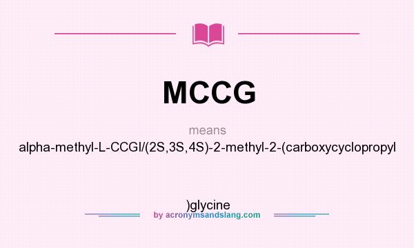 What does MCCG mean? It stands for alpha-methyl-L-CCGI/(2S,3S,4S)-2-methyl-2-(carboxycyclopropyl    )glycine