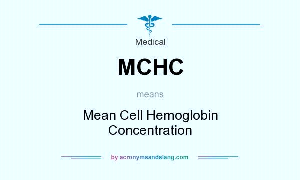 What does MCHC mean? It stands for Mean Cell Hemoglobin Concentration