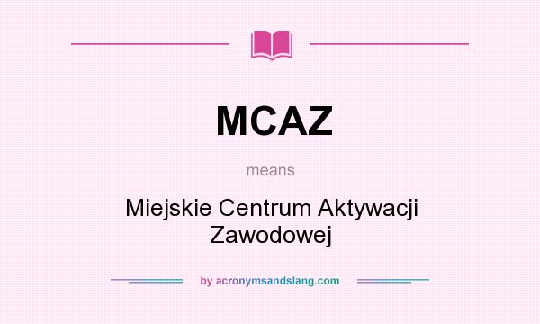 What does MCAZ mean? It stands for Miejskie Centrum Aktywacji Zawodowej