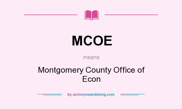 What does MCOE mean? It stands for Montgomery County Office of Econ