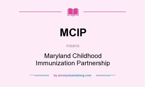What does MCIP mean? It stands for Maryland Childhood Immunization Partnership