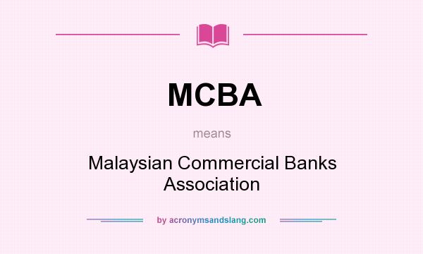 What does MCBA mean? It stands for Malaysian Commercial Banks Association