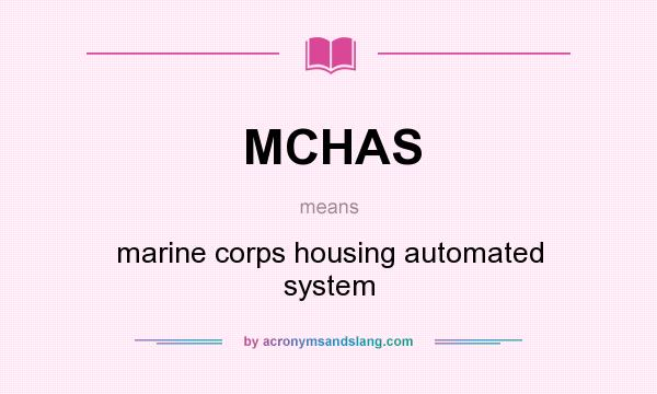 What does MCHAS mean? It stands for marine corps housing automated system