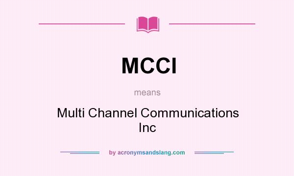 What does MCCI mean? It stands for Multi Channel Communications Inc