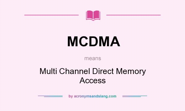 What does MCDMA mean? It stands for Multi Channel Direct Memory Access