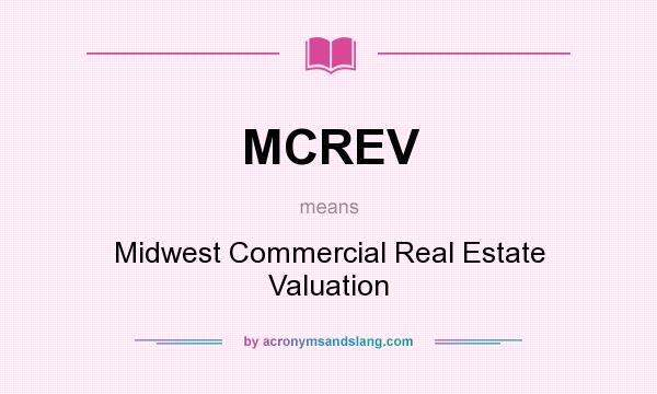 What does MCREV mean? It stands for Midwest Commercial Real Estate Valuation