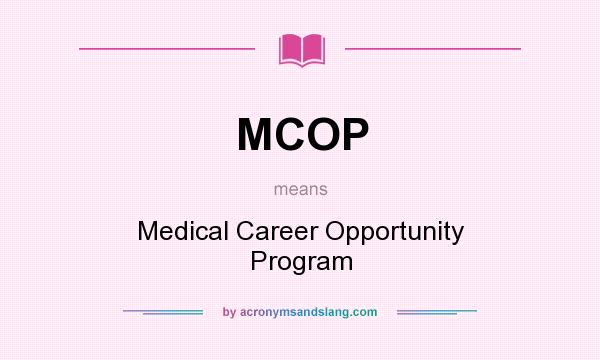 What does MCOP mean? It stands for Medical Career Opportunity Program