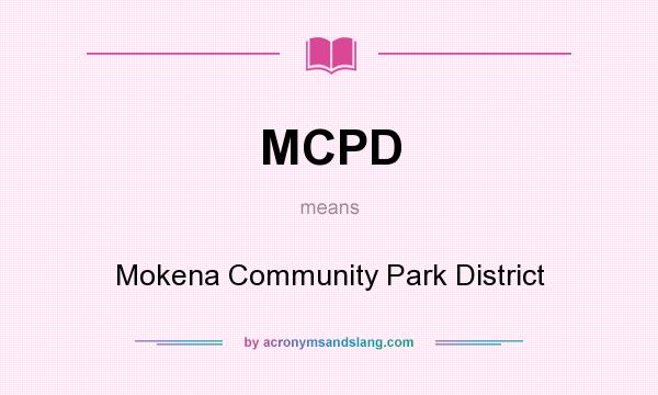 What does MCPD mean? It stands for Mokena Community Park District