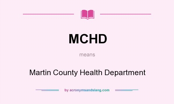 What does MCHD mean? It stands for Martin County Health Department