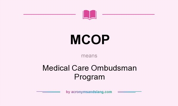 What does MCOP mean? It stands for Medical Care Ombudsman Program