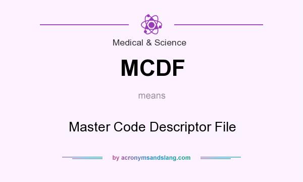 What does MCDF mean? It stands for Master Code Descriptor File