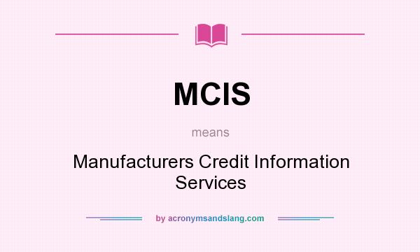 What does MCIS mean? It stands for Manufacturers Credit Information Services