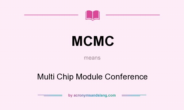 What does MCMC mean? It stands for Multi Chip Module Conference