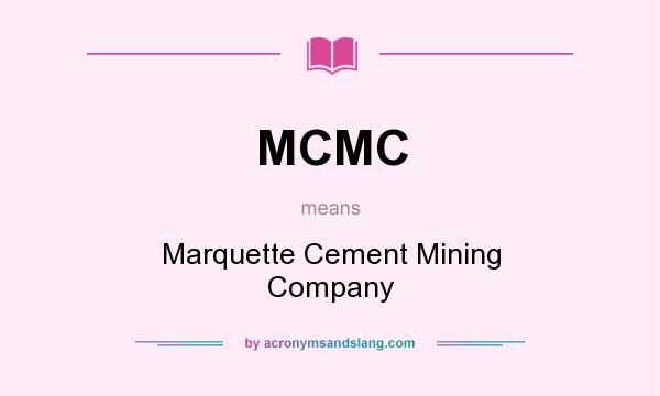 What does MCMC mean? It stands for Marquette Cement Mining Company