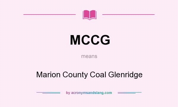 What does MCCG mean? It stands for Marion County Coal Glenridge