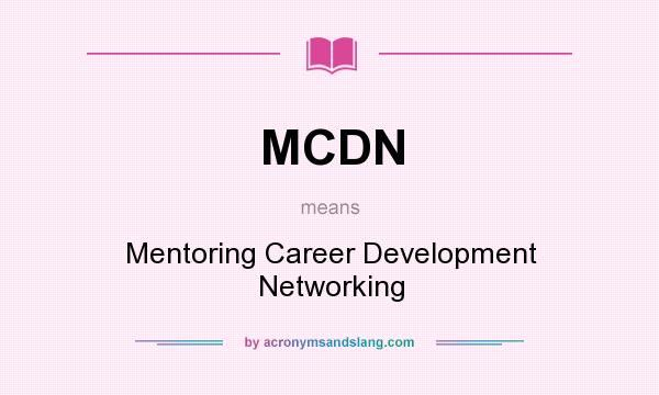 What does MCDN mean? It stands for Mentoring Career Development Networking